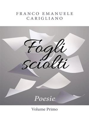 cover image of Fogli sciolti--Poesie--Volume Primo